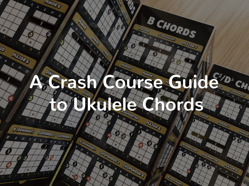A Crash Course Guide to Ukulele Chords A Crash Course Guide to Ukulele Chords