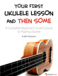 Your First Ukulele Lesson and Then Some Your First Ukulele Lesson and Then Some
