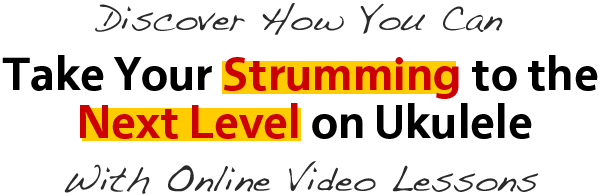 Take Your Strumming to the Next Level on Ukulele Take Your Strumming to the Next Level on Ukulele