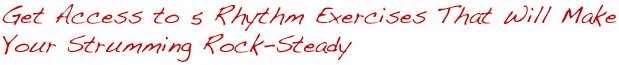 Get Access to 5 Rhythm Exercises That Will Make Your Strumming Rock-Steady