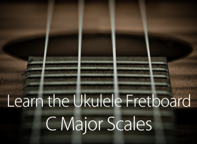 Learn the Ukulele Fretboard